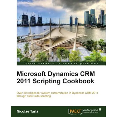 Microsoft Dynamics Crm 2011 Scripting Cookbook