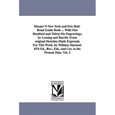 Harper'S New York and Eric Rail-Road Guide Book ... With One Hundred and Thirty-Six Engravings, by Lossing and Barritt. From original Sketches Made Ex