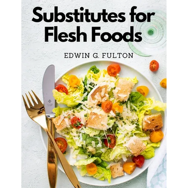 Substitutes for Flesh Foods: Vegetarian Cookbook