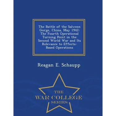 The Battle of the Salween Gorge, China, May 1942: The Fourth Operational Turning Point in the Second World War and Its Relevance to Effects-Based Oper