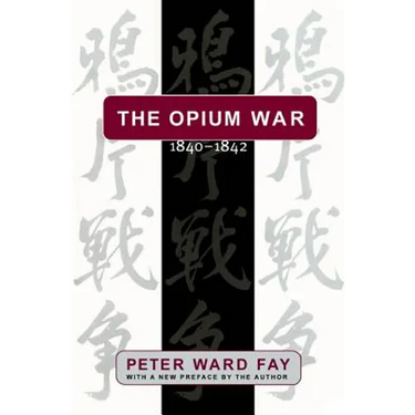 The Opium War, 1840-1842: Barbarians in the Celestial Empire in the Early Part of the Nineteenth Century and the War by which They Forced Her Gates Aj