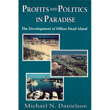 Profits and Politics in Paradise: The Development of Hilton Head Island