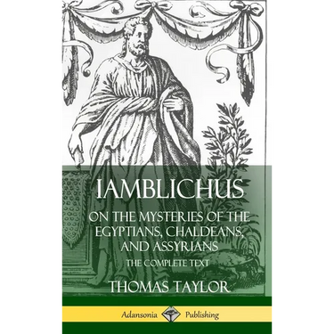 Iamblichus on the Mysteries of the Egyptians, Chaldeans, and Assyrians: The Complete Text (Hardcover)