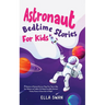 Astronaut Bedtime Stories For Kids: A Collection of Relaxing Astronaut Sleep Fairy Tales to Help Your Children and Toddlers Fall Asleep! Incredible As