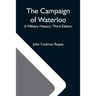 The Campaign Of Waterloo; A Military History; Third Edition