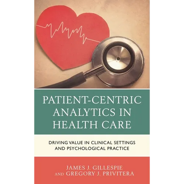 Patient-Centric Analytics in Health Care: Driving Value in Clinical Settings and Psychological Practice