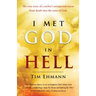 I Met God in Hell: The True Story of a Rocker's Unexpected Rescue from Eternal Death Into the Arms of God