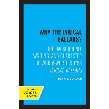 Why the Lyrical Ballads?: The Background, Writing, and Character of Wordsworth's 1798 Lyrical Ballads