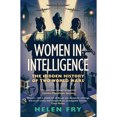Women in Intelligence: The Hidden History of Two World Wars