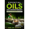 Essential Oils and Aromatherapy: The Reference Guide of Ancient Medicine for Natural Remedies, Young Living and Weight Loss...for You and Your Dog