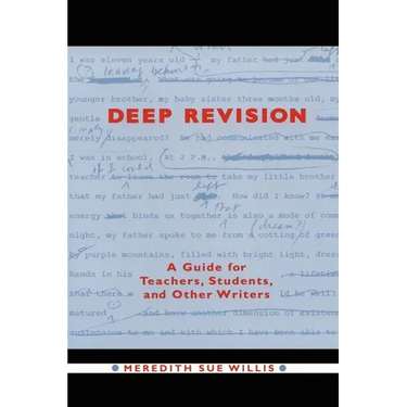 Deep Revision: A Guide for Teachers, Students, and Other Writers