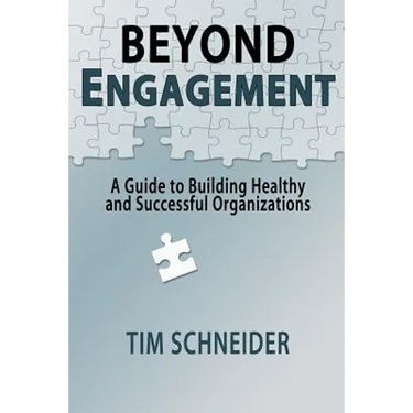 Beyond Engagement: A Guide to Building Healthy and Successful Organizations