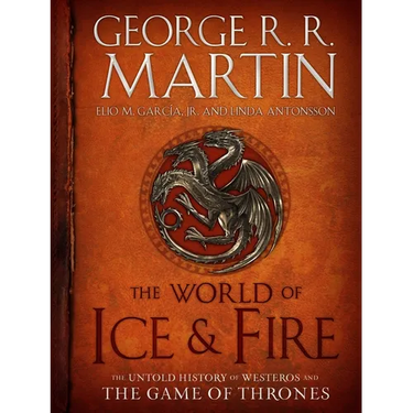 The World of Ice & Fire: The Untold History of Westeros and the Game of Thrones