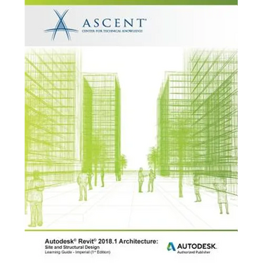 Autodesk Revit 2018.1 Architecture Site and Structural Design - Imperial: Autodesk Authorized Publisher