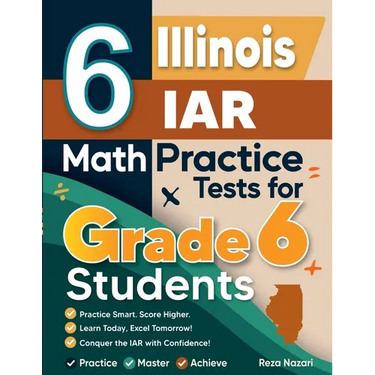 6 Illinois IAR Math Practice Tests for Grade 6 Students: A Complete Guide to Building Math Mastery and Excelling on the Illinois IAR Test