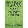 Five Easy Ways to Make Money Online