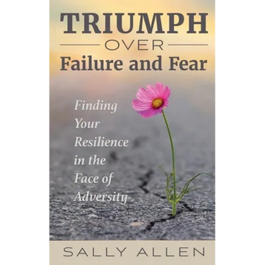 Triumph Over Failure and Fear