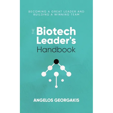 The Biotech Leader's Handbook: Becoming a Great Leader and Building a Winning Team