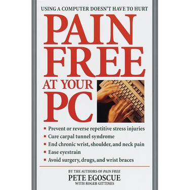 Pain Free at Your PC: Using a Computer Doesn't Have to Hurt
