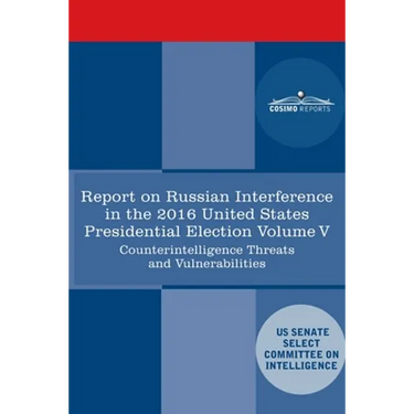 Report of the Select Committee on Intelligence U.S. Senate on Russian Active Measures Campaigns and Interference in the 2016 U.S. Election, Volume V:
