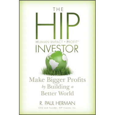 The Hip Investor: Make Bigger Profits by Building a Better World