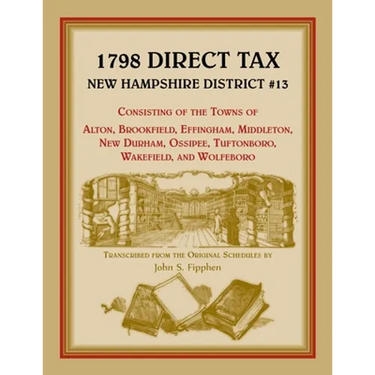 1798 Direct Tax New Hampshire District #13, Consisting of the Towns of Alton, Brookfield, Effingham, Middleton, New Durham, Ossipee, Tuftonboro, Wakef
