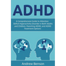 ADHD: A Comprehensive Guide to Attention Deficit Hyperactivity Disorder in Both Adults and Children, Parenting ADHD, and ADHD Treatment Options