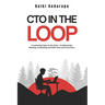CTO In The Loop: A Leadership Fable for the AI Era - On Mentorship, Meaning, and Building with Both Code and Conscience