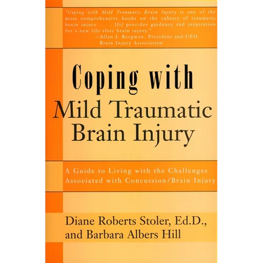Coping with Mild Traumatic Brain Injury: A Guide to Living with the Challenges Associated with Concussion/Brain Injury