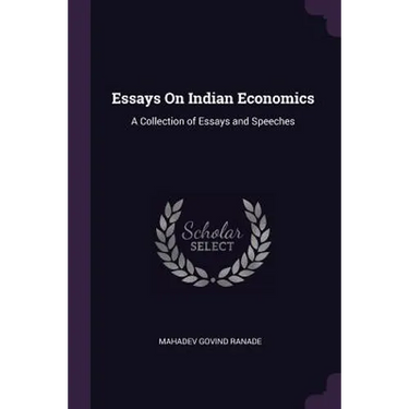 Essays On Indian Economics: A Collection of Essays and Speeches
