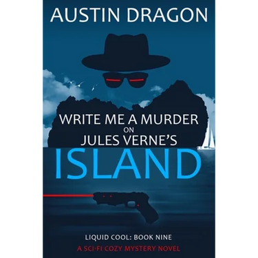 Write Me a Murder on Jules Verne's Island: Liquid Cool: The Cyberpunk Detective Series