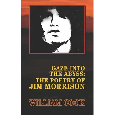 Gaze Into the Abyss: The Poetry of Jim Morrison (Annotated): A Critical Analysis