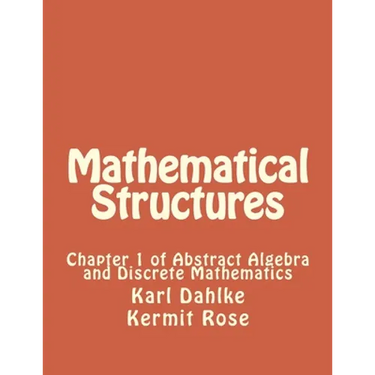 Mathematical Structures: Chapter 1 of Abstract Algebra and Discrete Mathematics