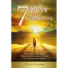 7 Keys to Connection: How to Move Beyond the Physical and Emotional Trauma of a Disconnected Culture