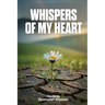 Whispers of My Heart: A Collection of Poems