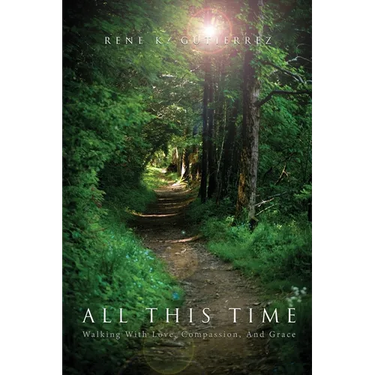 All This Time: Walking With Love, Compassion, And Grace
