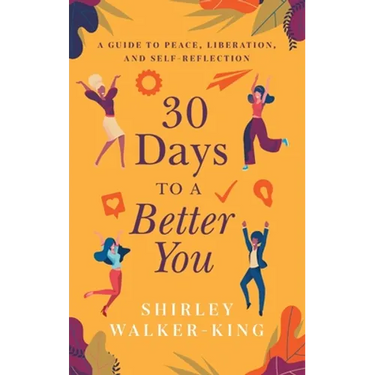 30 Days to a Better You: A Guide to Peace, Liberation, and Self-Reflection