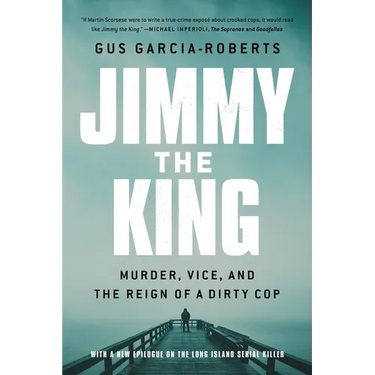 Jimmy the King: Murder, Vice, and the Reign of a Dirty Cop