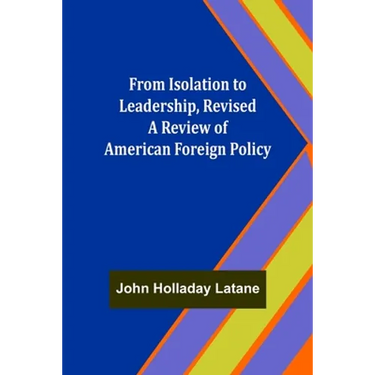 From Isolation to Leadership, Revised A Review of American Foreign Policy