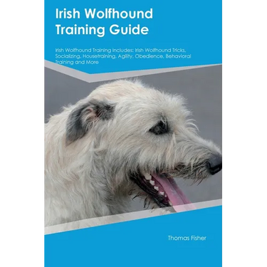 Irish Wolfhound Training Guide Irish Wolfhound Training Includes: Irish Wolfhound Tricks, Socializing, Housetraining, Agility, Obedience, Behavioral T