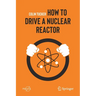 How to Drive a Nuclear Reactor