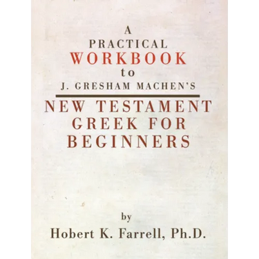 A Practical Workbook to J. Gresham Machen's New Testament Greek for Beginners
