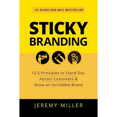 Sticky Branding: 12.5 Principles to Stand Out, Attract Customers & Grow an Incredible Brand