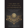 The Way of the Spiritual Entrepreneur: The 7 Secrets to Becoming Fearless, Stress Free and Unshakable in Business and in Life