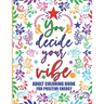 Adult Coloring Book For Positive Energy: You Decide Your Vibe Motivational and Inspirational Sayings For Relaxation and Stress Reduction