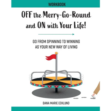 Off the Merry-Go-Round and On With Your Life WORKBOOK