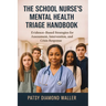The School Nurse's Mental Health Triage Handbook: Evidence-Based Strategies for Assessment, Intervention, and Crisis Response