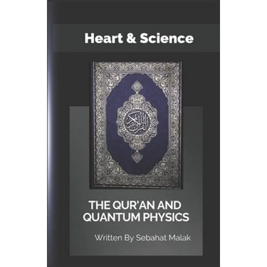 The Quran And Quantum Physics: Heart & Science