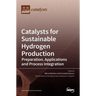 Catalysts for Sustainable Hydrogen Production: Preparation, Applications and Process Integration