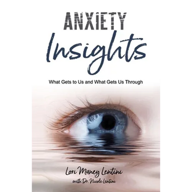 Anxiety Insights: What Gets to Us and What Gets Us Through